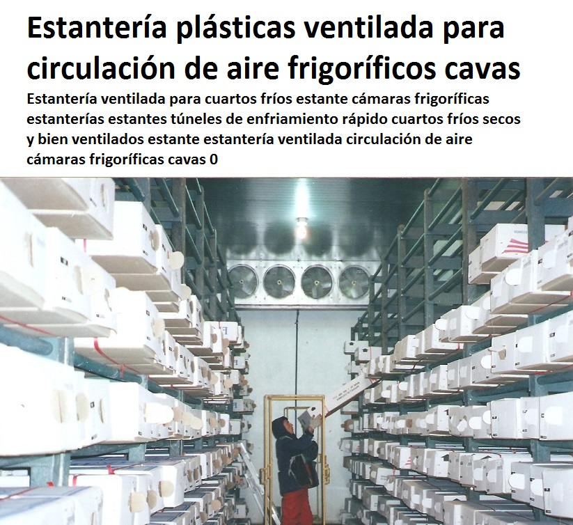 Estantería ventilada para cuartos fríos estante cámaras frigoríficas estanterías estantes túneles de enfriamiento rápido cuartos fríos secos y bien ventilados estante estantería ventilada circulación de aire cámaras frigoríficas cavas 0 Estantería ventilada para cuartos fríos estante cámaras frigoríficas estanterías estantes túneles de enfriamiento rápido cuartos fríos secos y bien ventilados estante estantería ventilada circulación de aire cámaras frigoríficas cavas 0 Estantería ventilada para cuartos fríos estante cámaras frigoríficas estanterías estantes túneles de enfriamiento rápido cuartos fríos secos y bien ventilados estante estantería ventilada circulación de aire cámaras frigoríficas cavas 0